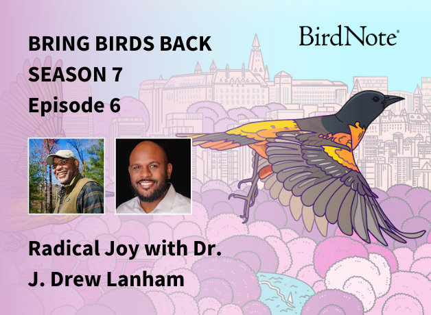 Bring Birds Back Season 7 graphic with photos of Dr. J. Drew Lanham and Billy Almon